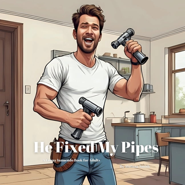 Hilariously Naughty Innuendo Books for A He Fixed My Pipes: A Funny Plumber Innuendo Parody Pun Book for Adults Gag Gifts, (Paperback)