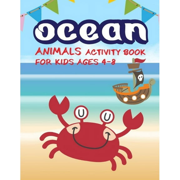 Ocean animals activity book for kids ages 4-8 : Ocean and Sea creatures Activity book for kids! Ocean animals activity book for kids ages 4-8! Includes Coloring Pages, Dot To Dot, Trace And Color, Shadow Match And Many More! (Paperback)