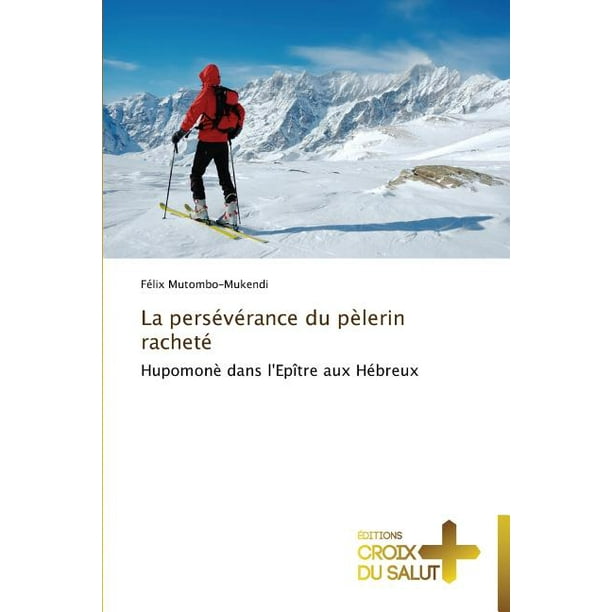 Omn Croix Salut La Perseverance Du Pelerin Rachete Paperback Walmart Com Omn Croix Salut La Perseverance Du Pelerin Rachete Paperback Walmart Com