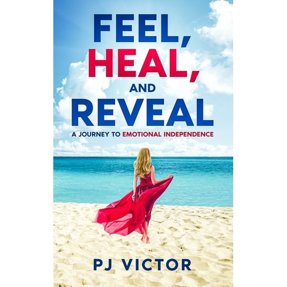 Feel, Heal, and Reveal: A Journey to Emotional Independence, (Hardcover)