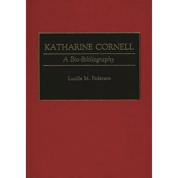 Bio-Bibliographies in the Performing Art Katharine Cornell: A Bio-Bibliography, (Hardcover)