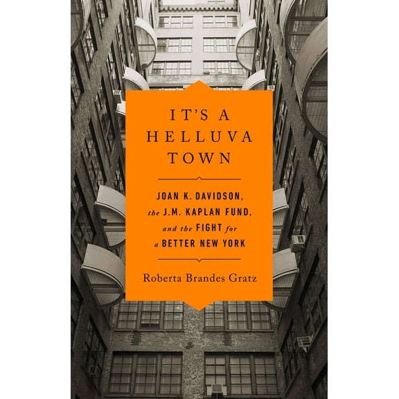 It's a Helluva Town: Joan K. Davidson, the J.M. Kaplan Fund, and the Fight for a Better New York (Hardcover)