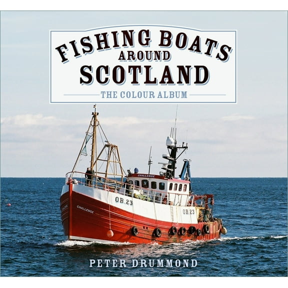Fishing Boats Around Scotland: The Colour Album, (Hardcover)