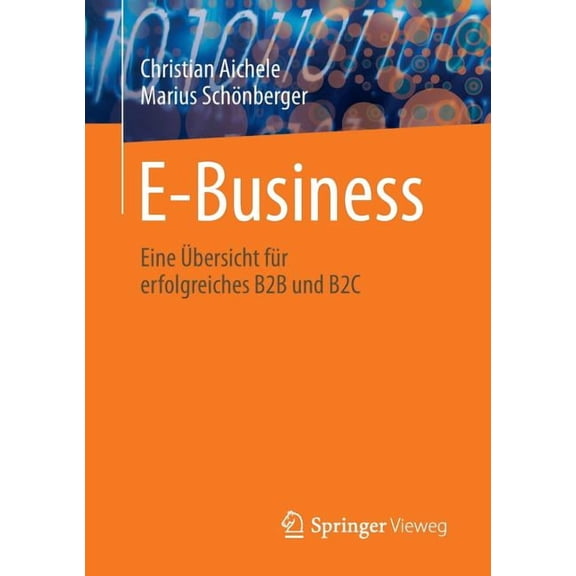 E-Business: Eine Ãbersicht Für Erfolgreiches B2B Und B2c, (Paperback)