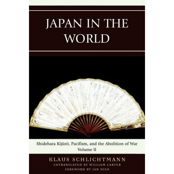 Asiaworld Japan in the World: Shidehara Kijuro, Pacifism, and the Abolition of War, Volume 2, Book 2, (Paperback)