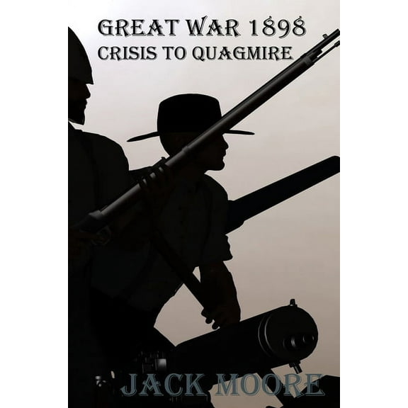 Great War 1898: Great War 1898 Crisis To Quagmire (Paperback)