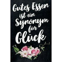 Gutes Essen ist ein Synonym für Glück : leeres DIY Rezeptbuch und Kochbuch für Hobbyköche zum Selberschreiben für die tollsten Rezepte zum Sammeln und Verschenken (Paperback)