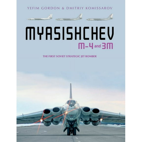Myasishchev M-4 and 3m: The First Soviet Strategic Jet Bomber, (Hardcover)