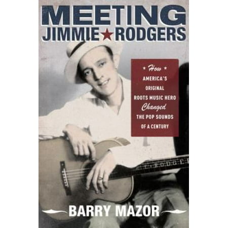 Meeting Jimmie Rodgers: How America's Original Roots Music Hero Changed the Pop Sounds of a Century