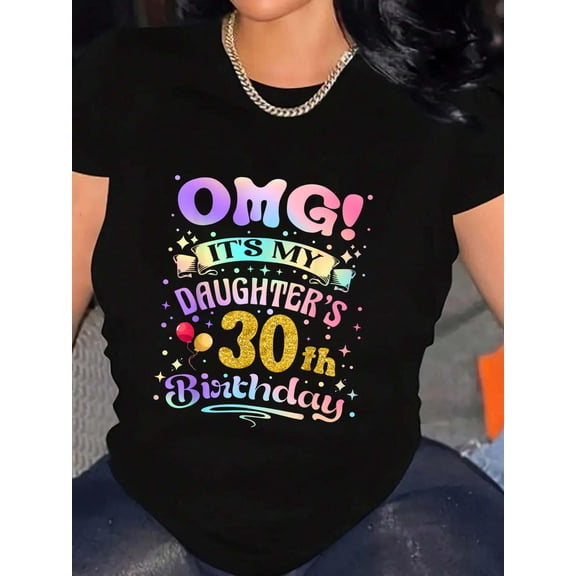 OMG It's My Daughter's 30th Birthday Happy 30 Years Old T-Shirt Graphic Tee summer Tops For Women Round Neck Fashion Cotton shirts