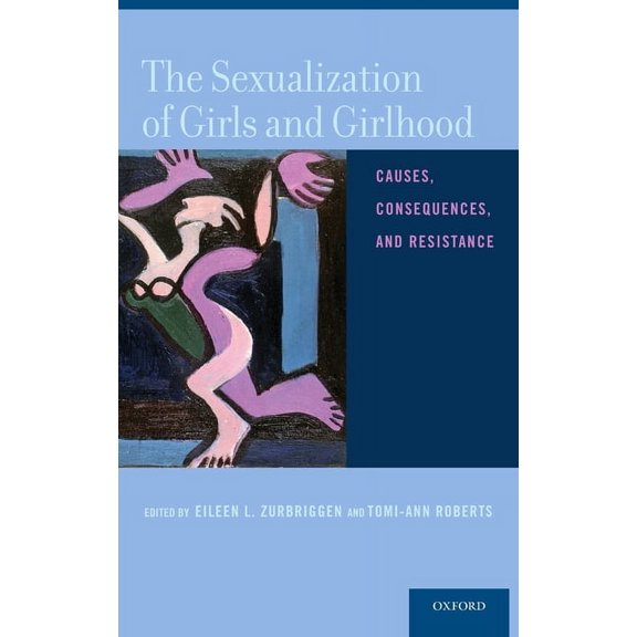 Sexualization of Girls and Girlhood: Causes, Consequences, and Resistance, (Hardcover)