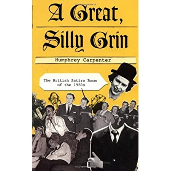 Pre-Owned A Great, Silly Grin: The British Satire Boom of the 1960s (Hardcover) 1586480812 9781586480813