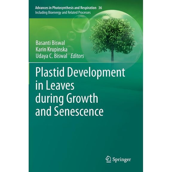 Advances in Photosynthesis and Respirati Plastid Development in Leaves During Growth and Senescence, Book 36, (Hardcover)