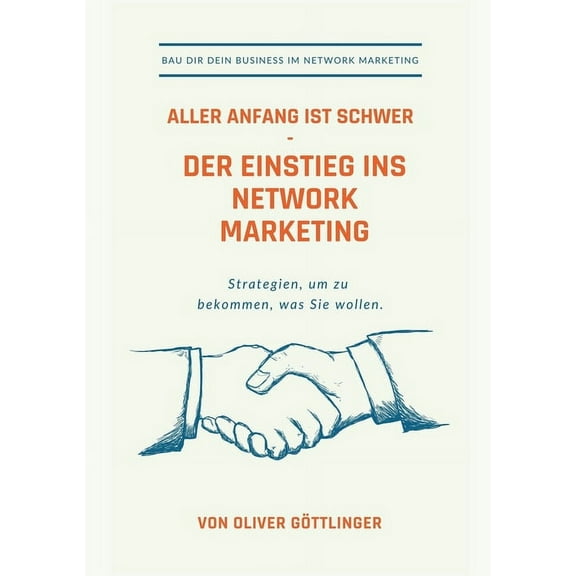 Aller Anfang ist schwer - Der Einstieg ins Network Marketing: Strategien um zu bekommen was Sie wollen, (Paperback)