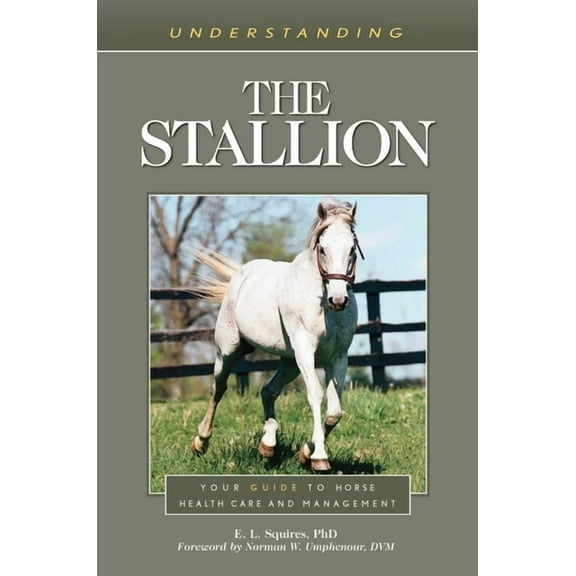 Understanding Horse Care Understanding the Stallion: Your Guide to Horse Health Care and Management, (Paperback)