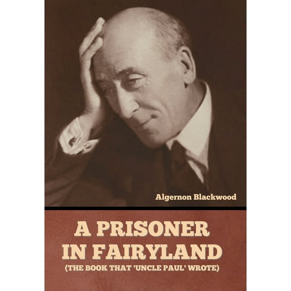 A Prisoner in Fairyland (The Book That 'Uncle Paul' Wrote) (Hardcover)