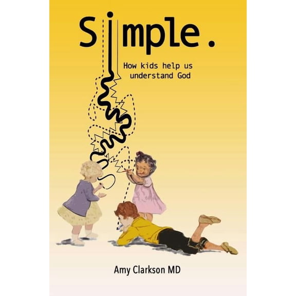Simple.: How Kids Help Us Understand God (Paperback) by Amy Clarkson