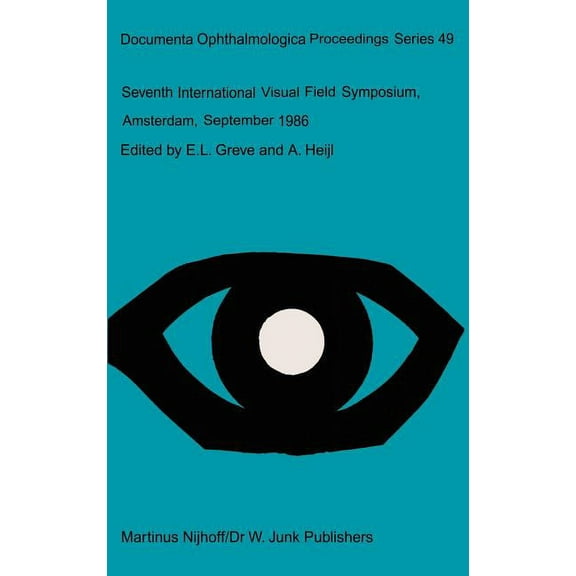 Documenta Ophthalmologica Proceedings Seventh International Visual Field Symposium, Amsterdam, September 1986, Book 49, (Hardcover)