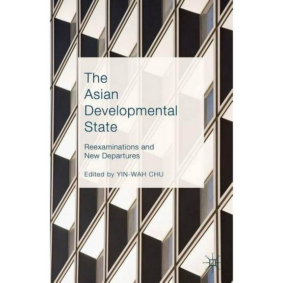 The Asian Developmental State: Reexaminations and New Departures, (Hardcover)