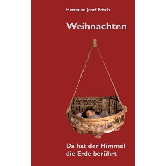 Weihnachten: Da hat der Himmel die Erde berührt, (Paperback)