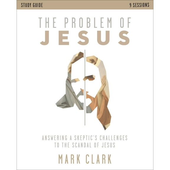 The Problem of Jesus Study Guide: Answering a Skeptic's Challenges to the Scandal of Jesus, (Paperback)