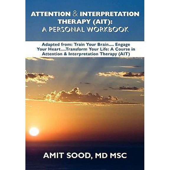 Pre-Owned Attention & Interpretation Therapy (AIT): Adapted from: Trin Your Brain...Engage Your Heart...Transform Your Life: A Course in Attention & Interpreta... (Paperback) 1453875743 9781453875742