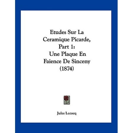 - Etudes Sur La Ceramique Picarde, Part 1 : Une Plaque En Faience de Sinceny (1874)