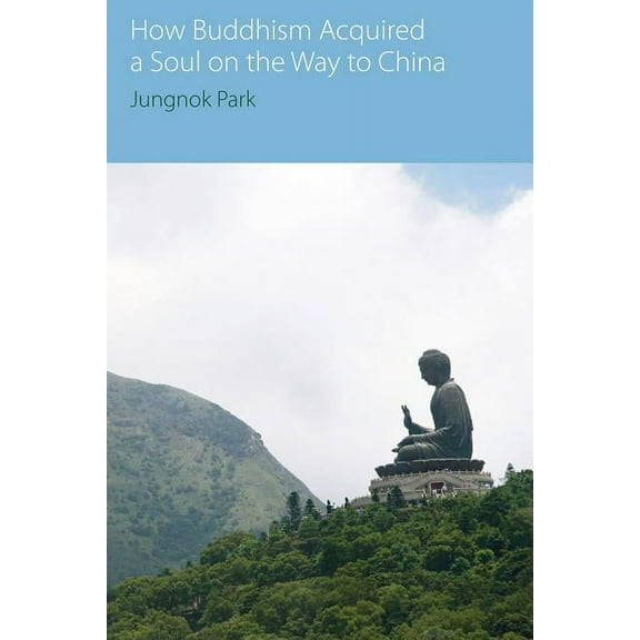 How Buddhism Acquired a Soul on the Way to China, (Hardcover)