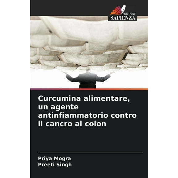Curcumina alimentare, un agente antinfiammatorio contro il cancro al colon, (Paperback)