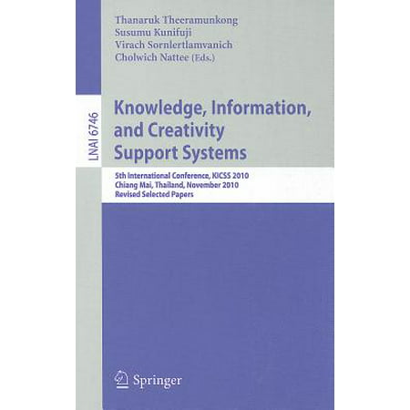 Knowledge, Information, and Creativity Support Systems : 5th International Conference, KICSS 2010 Chiang Mai, Thailand, November 25-27, 2010 Revised Selected