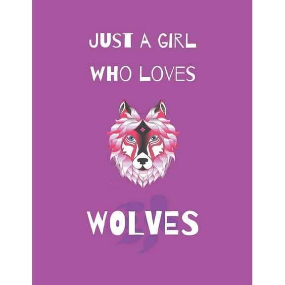 Just A Girl Who Loves Wolves: Wolf Coloring Book and sketchbook for girls, (Paperback)