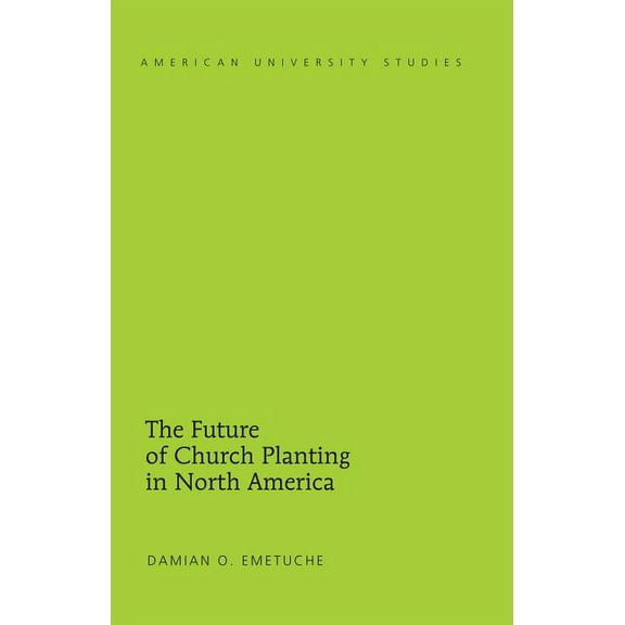 American University Studies The Future of Church Planting in North America, Book 342, (Hardcover)