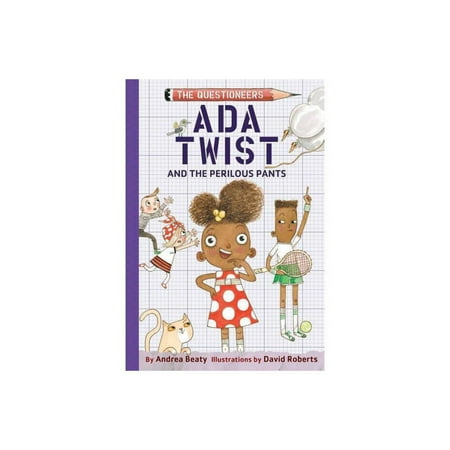 Ada Twist and The Perilous Pants: The Questioneers Book #2 by Andrea Beaty