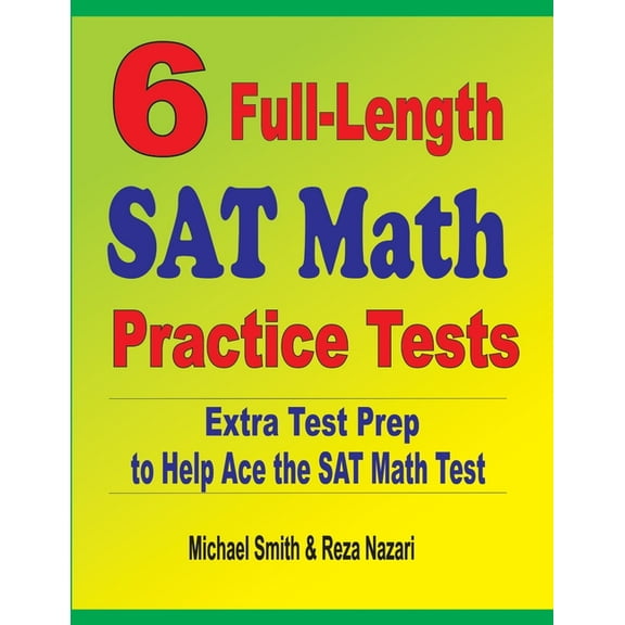 6 Full-Length SAT Math Practice Tests: Extra Test Prep to Help Ace the SAT Math Test, (Paperback)