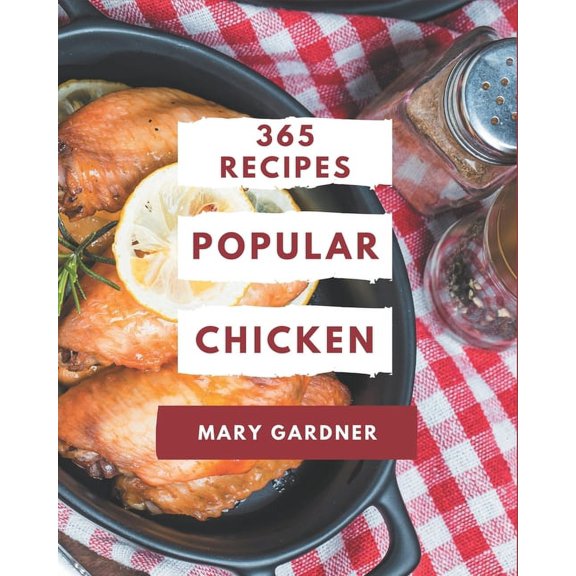 365 Popular Chicken Recipes: A Chicken Cookbook from the Heart!, (Paperback)