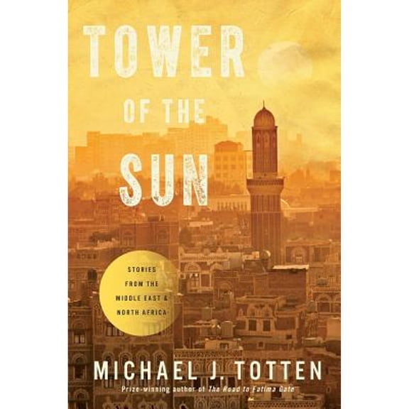 Pre-Owned Tower of the Sun: Stories from the Middle East and North Africa (Paperback) by Michael J Totten