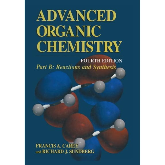 Advanced Organic Chemistry Part B: Reactions and Synthesis, Book PT. B, (Paperback)
