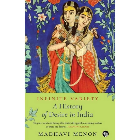 Infinite Variety: A History of Desire in India, (Paperback)