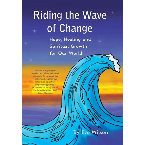 Riding the Wave of Change: Hope, Healing and Spiritual Growth for Our World, (Hardcover)
