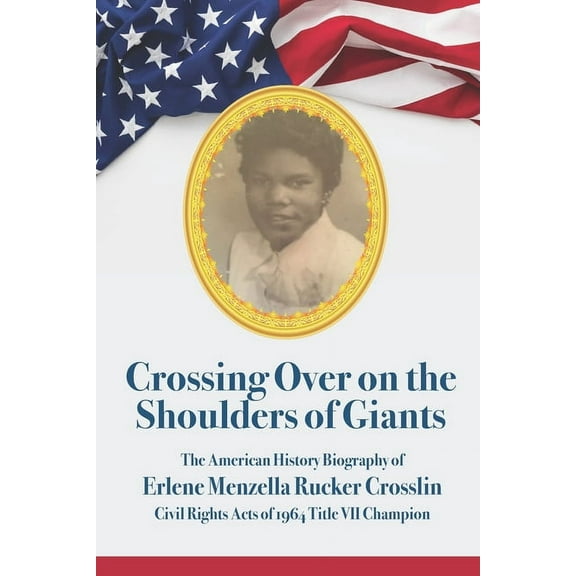 Crossing Over on the Shoulders of Giants American History Biography of the 1964 Title VII Civil Rights Act Champion Erlene Menzella Rucker Crosslin (Paperback)