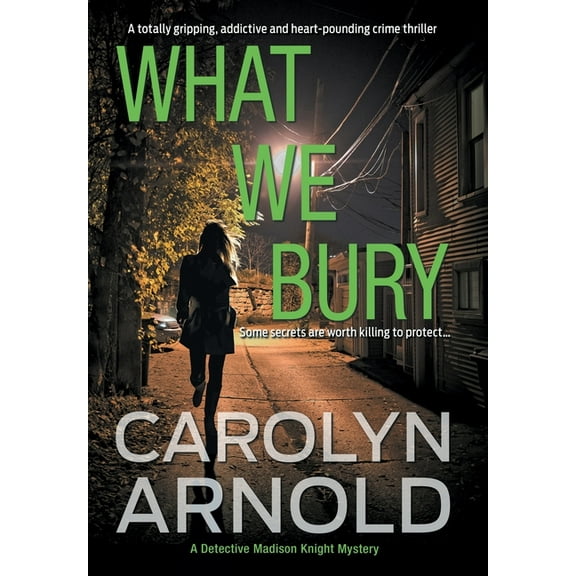 Detective Madison Knight What We Bury: A totally gripping, addictive and heart-pounding crime thriller, Book 10, (Hardcover)