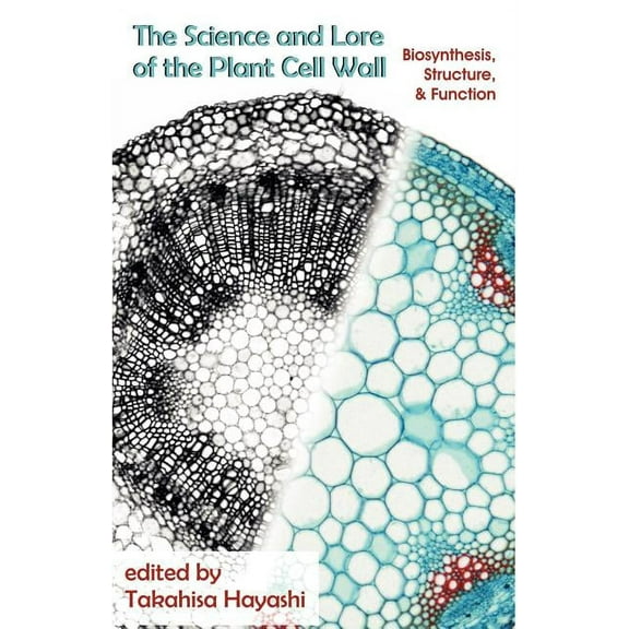 The Science and Lore of the Plant Cell Wall: Biosynthesis, Structure and Function, (Paperback)