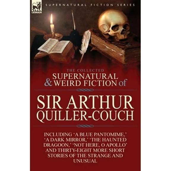 The Collected Supernatural and Weird Fiction of Sir Arthur Quiller-Couch (Paperback)