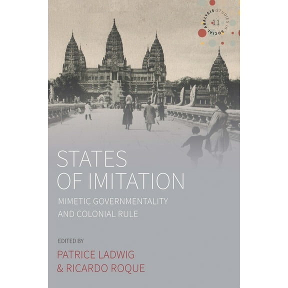 Studies in Social Analysis States of Imitation: Mimetic Governmentality and Colonial Rule, Book 11, (Paperback)