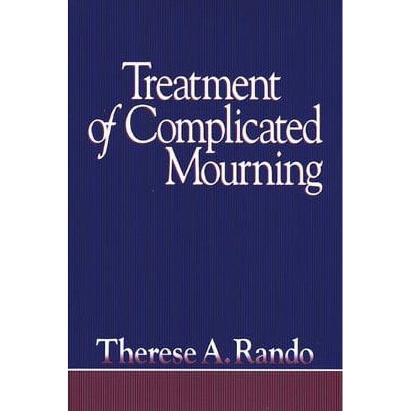 Treatment of Complicated Mourning (Hardcover) by Therese A Rando