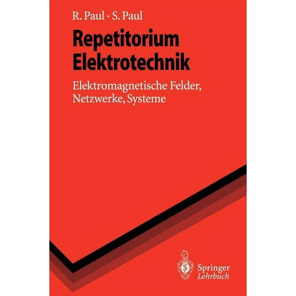 Springer-Lehrbuch Repetitorium Elektrotechnik: Elektromagnetische Felder, Netzwerke, Systeme, (Paperback)