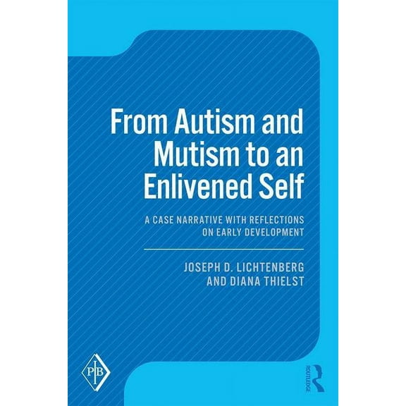 Psychoanalytic Inquiry Book From Autism and Mutism to an Enlivened Self: A Case Narrative with Reflections on Early Development, (Paperback)