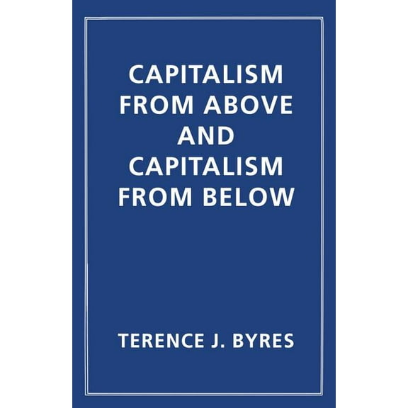 Capitalism from Above and Capitalism from Below: An Essay in Comparative Political Economy, (Paperback)