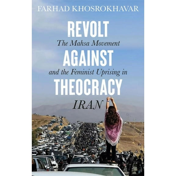 Revolt Against Theocracy: The Mahsa Movement and the Feminist Uprising in Iran, (Paperback)