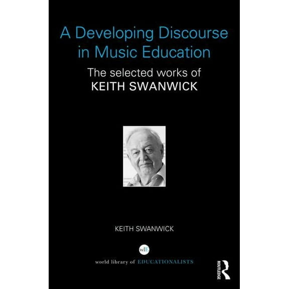 World Library of Educationalists A Developing Discourse in Music Education, (Hardcover)